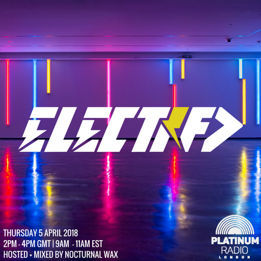 The Electrified Broadcast 026 with Nocturnal Wax (Extended Vinyl Special) (Thursday 5 April 2018)