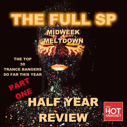 The FULL SP  for TooHotRadio -MidweekMeltdown Half Year review