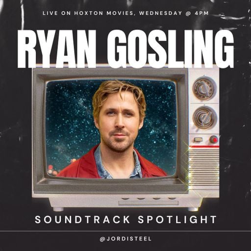 Hoxton Movies #73 // RYAN GOSLING Soundtrack Spotlight