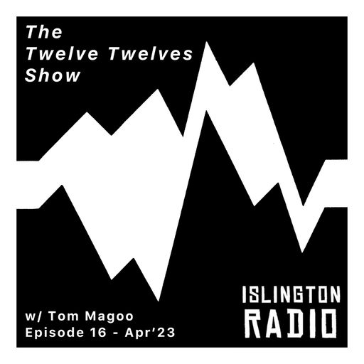 The Twelve Twelves Show with Tom Magoo (13/04/2023)
