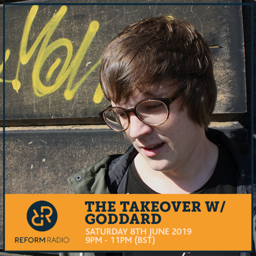 The Takeover w/ Goddard 8th June 2019