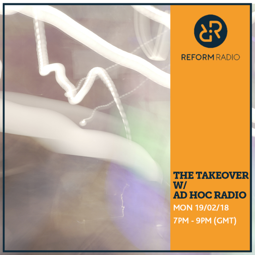 The Takeover w/ Ad Hoc Radio 19th February 2018