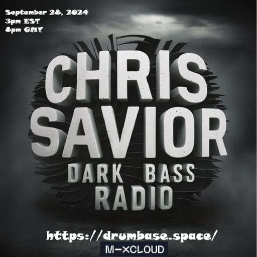 Dark Bass Radio - Chris Savior LIVE on DBS and MixCloud 092824