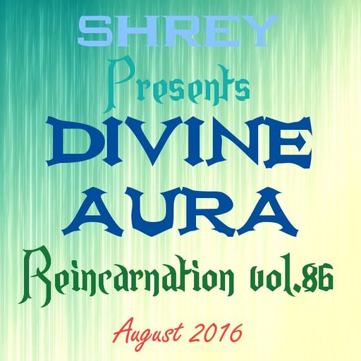 Shrey Pres. Divine Aura - Reincarnation Vol.86