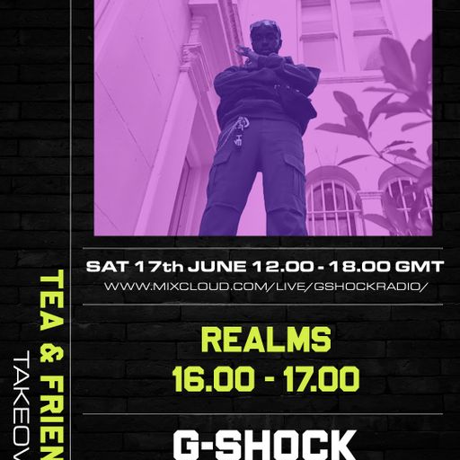 GShock Radio - Tea & Friends Takeover - 17/06 - REALMS