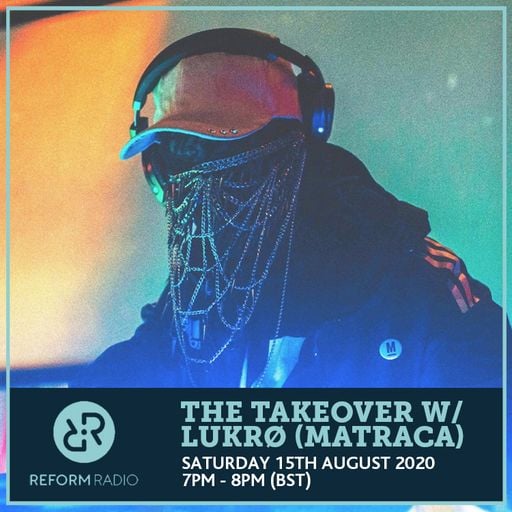 The Takeover w/ Lukrø (Matraca) 15th August 2020
