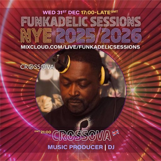 UK Music Producer | DJ - Crossova - Funkadelic Sessions | NEW YEAR'S EVE - 31-DEC-2025