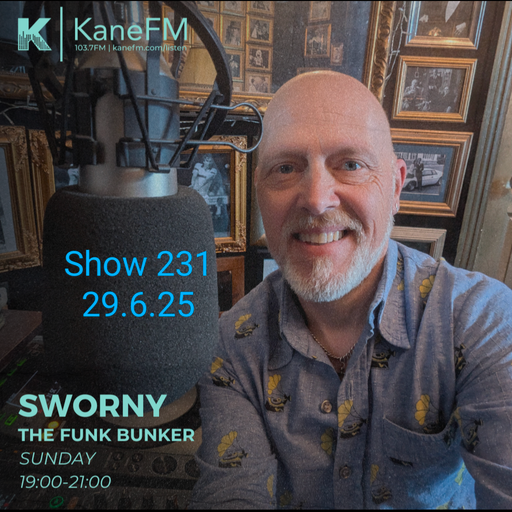 KANE FM - LIVE IN THE FUNK BUNKER WITH SWORNY- SHOW 231 -29.6.25