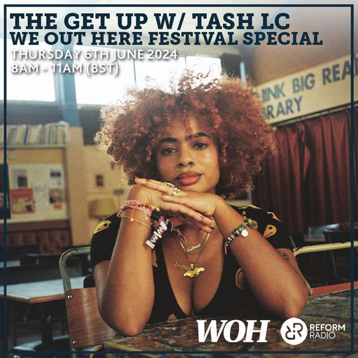 The Get Up w/ Tash LC - We Out Here Festival Special 6th June 2024