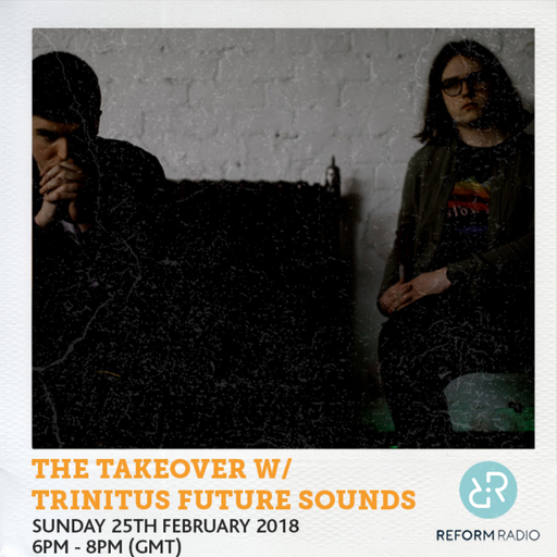 The Takeover w/ Trinitus Future Sounds 25th February 2018