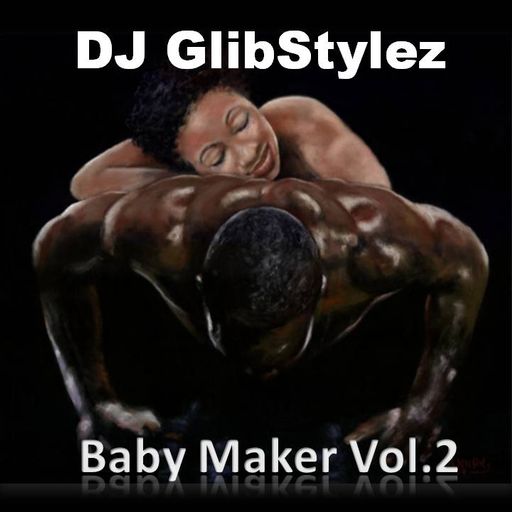 DJ GlibStylez - Baby Maker Vol.2
