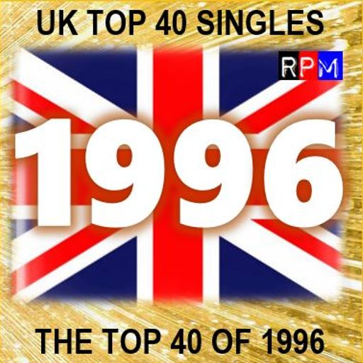 THE TOP 40 SINGLES OF 1996 [UK] *SELECT EARLY ACCESS*