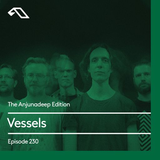 The Anjunadeep Edition 230 with Vessels