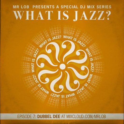 What Is Jazz? Vol. 7 with Dubbel Dee