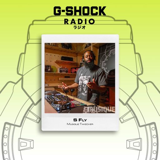 G-SHOCK Radio - Musique Takeover - S Fly - 11/10