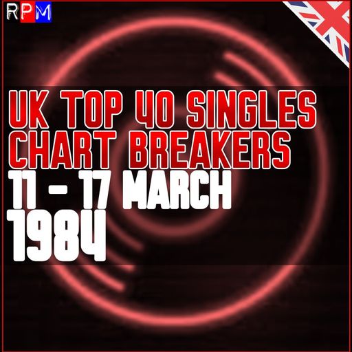 UK TOP 40 : 11-17 MARCH 1984 - THE CHART BREAKERS