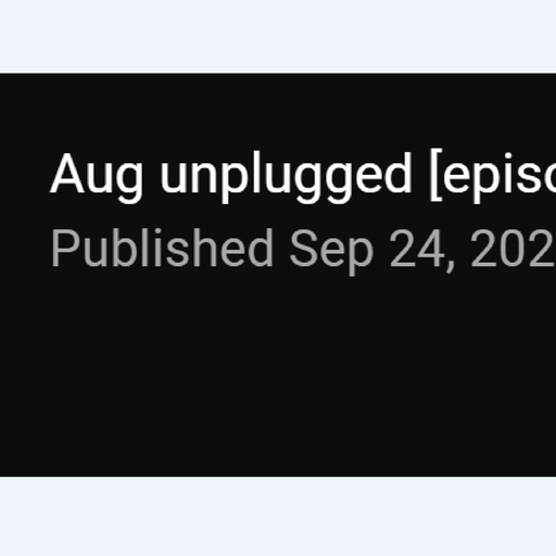 Aug unplugged [episode one]