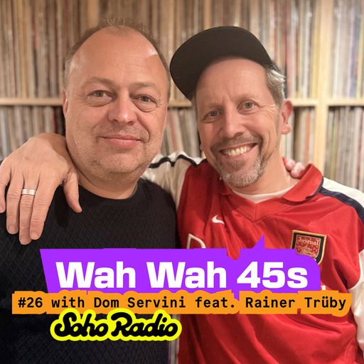 Wah Wah 45s #26 with Dom Servini & Special Guest Rainer Trüby (26/03/2026)