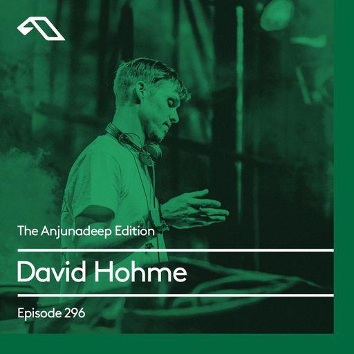 The Anjunadeep Edition 296 with David Hohme