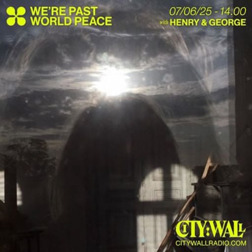 We're Past World Peace w/ Henry & George - June 2025