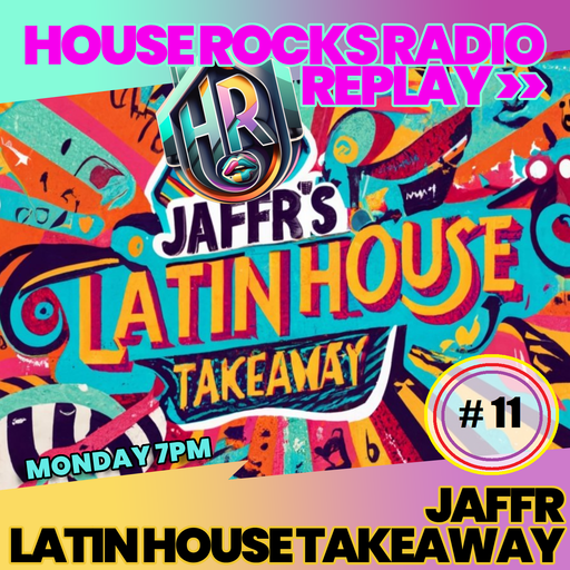 JAFFR's LATIN HOUSE TAKEAWAY #11.....23rd October