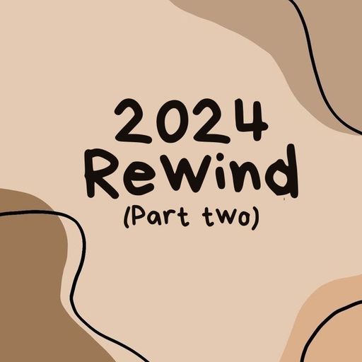 2024 Rewind (Part two)