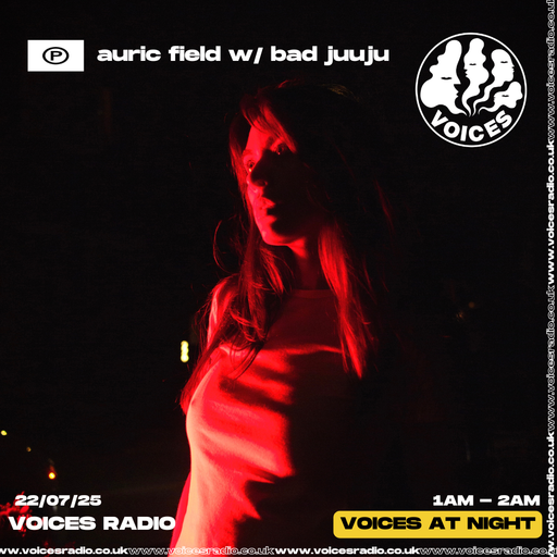 auric field w/ bad juuju - 22/07/25 - [Voices Radio]