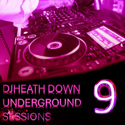 DJHEATH - DOWN-UNDERGROUND SESSIONS 9