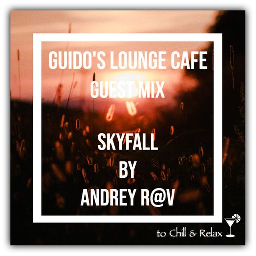 Guido's Lounge Cafe Guestmix (skyfall) by Andrey R@V