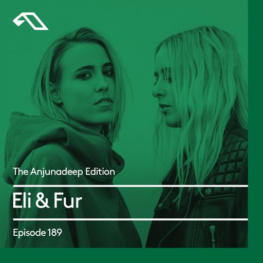 The Anjunadeep Edition 189 with Eli & Fur