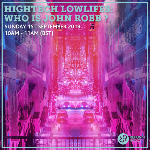 Hightech Lowlifes: Who is John Robb? 1st September 2019