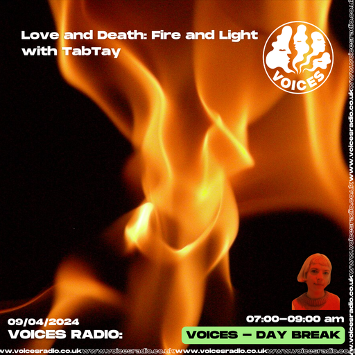 Love and Death: Fire and Light - 09.04.24 - Voices Radio