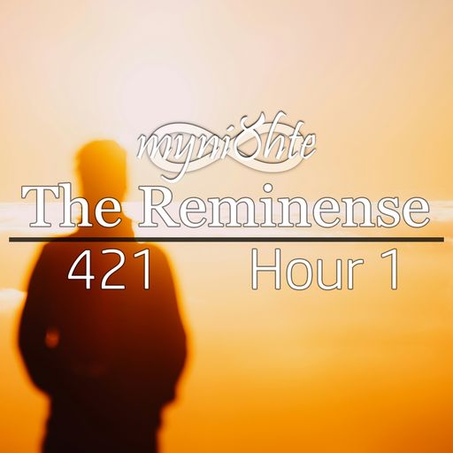 The Reminense 421 - Hour 1