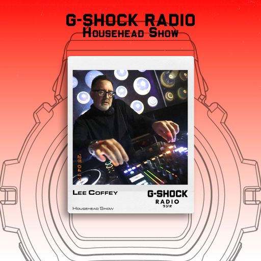 G-SHOCK Radio Presents... HouseHead with Lee Coffey - 17/04