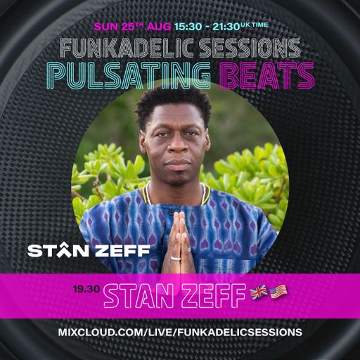 US | UK Music Producer | DJ - Stan Zeff - Funkadelic Sessions | PULSATING BEATS - 25-AUG-2024