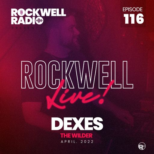 ROCKWELL LIVE! DJ DEXES @ THE WILDER - APRIL 2022 (ROCKWELL RADIO 116)