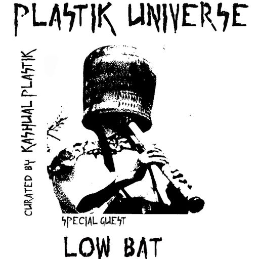 Plastik Universe #24 with Low Bat 29.06.2018