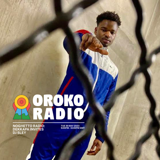 Dekkapa, DJ Sley - NOGHETTO RADIO - 30th May 2023