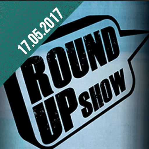 Round Up Show (17.05.17):  Two hours filled with debauchery, music and good talk