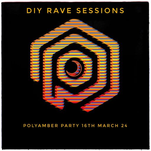 DIY Rave Sessions - Polyamber Party 16.03.24