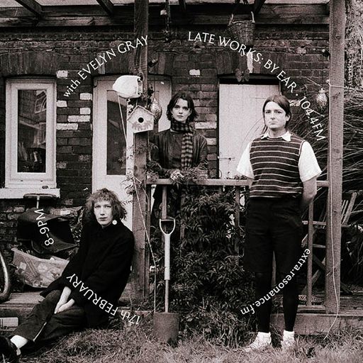Late Works – 17 February 2026 (Evelyn Gray)
