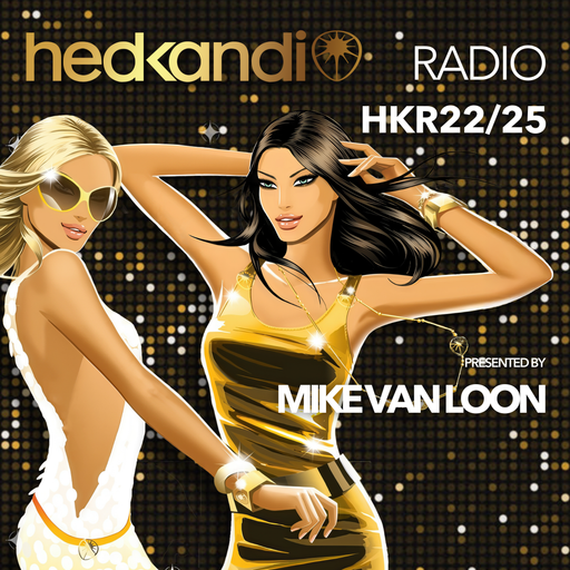 #HKR22/25 The Hedkandi Radio Show with Mike van Loon