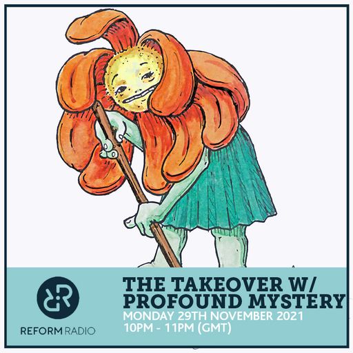 The Takeover w/ Profound Mystery 29th November 2021