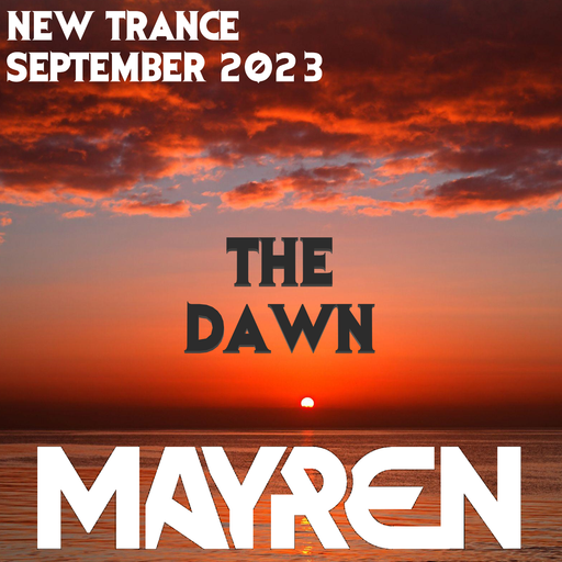 New Trance September 2023 - "The DAWN" (Uplifting, Hard, Tech) - Mixed By MAYREN