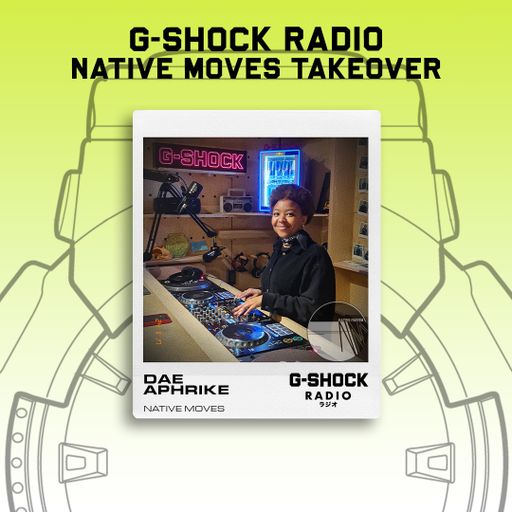 G-SHOCK Radio - Native Moves - Dae Aphrike - 17/11
