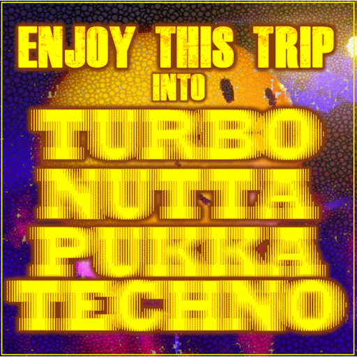 ENJOY THIS TRIP ... INTO TURBO NUTTA-PUKKA TECHNO