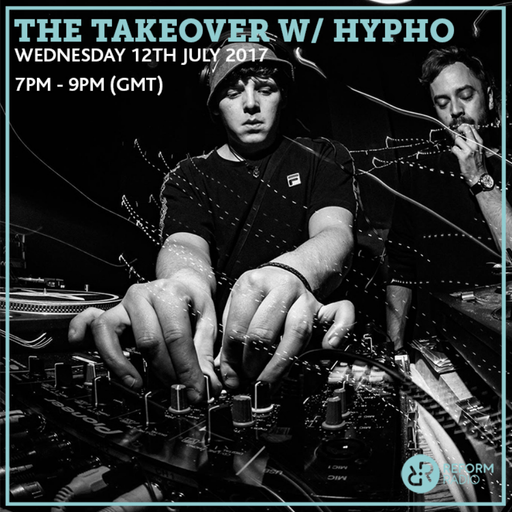 The Takeover w/ Hypho 12th July 2017