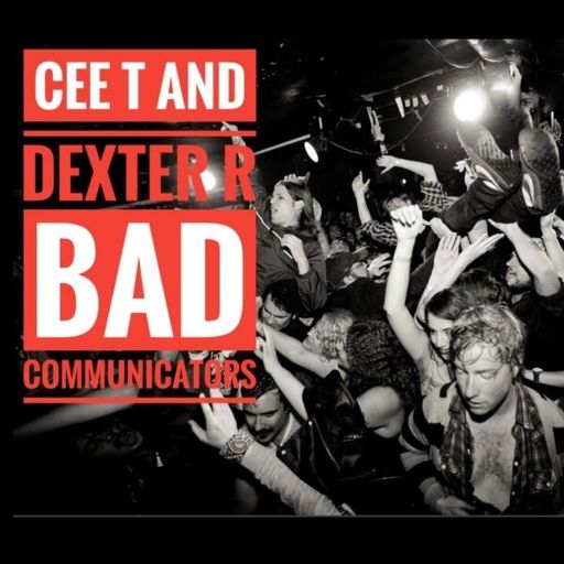 Cee Tee & Dexter R Bad Communicators - Jul 11 2022