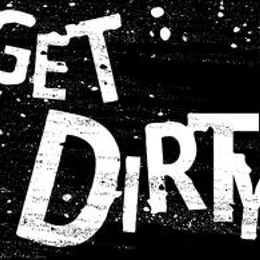 Get Dirty!!