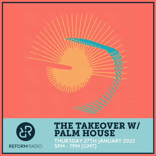The Takeover w/ Palm House 27th January 2022